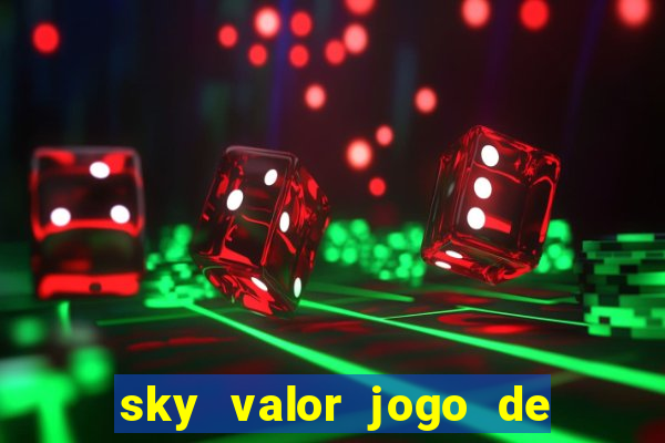 sky valor jogo de ganhar dinheiro